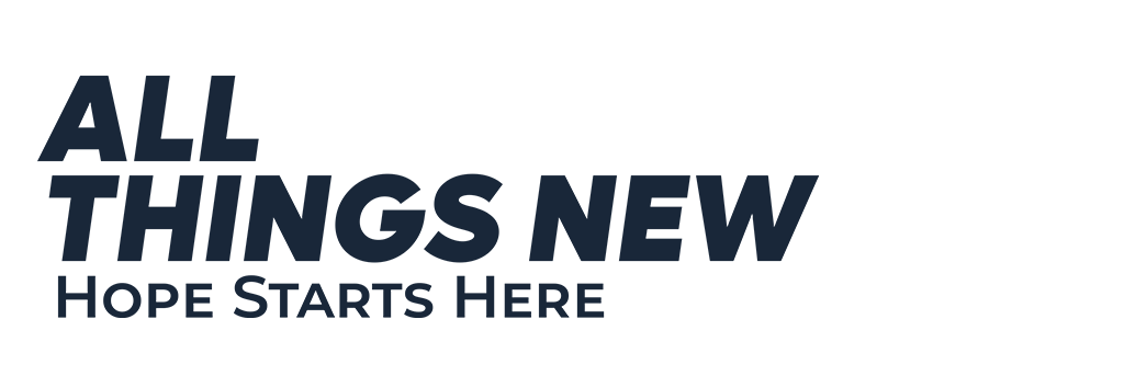 All Things New — Hope Starts Here
